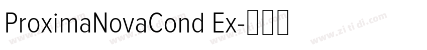 ProximaNovaCond Ex字体转换 ProximaNovaCond Ex字体转换
